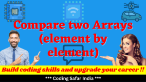 Read more about the article Write a program to compare two arrays (element by element)